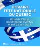 HORAIRE – FÊTE NATIONALE DU QUÉBEC 🎉